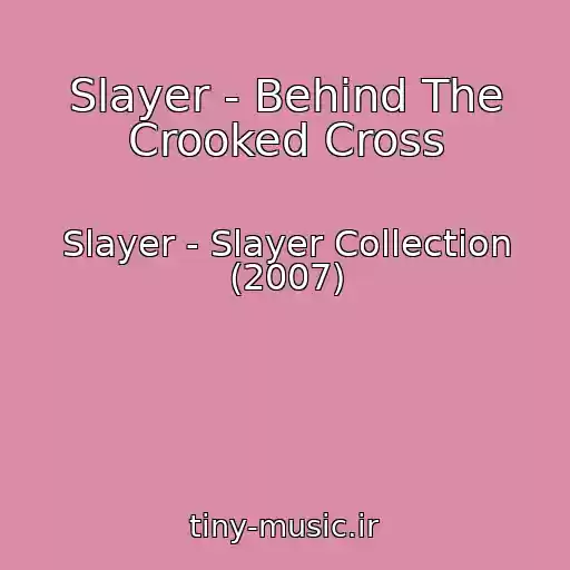 کاور آهنگ Slayer - Behind The Crooked Cross از Slayer - Slayer Collection (2007)