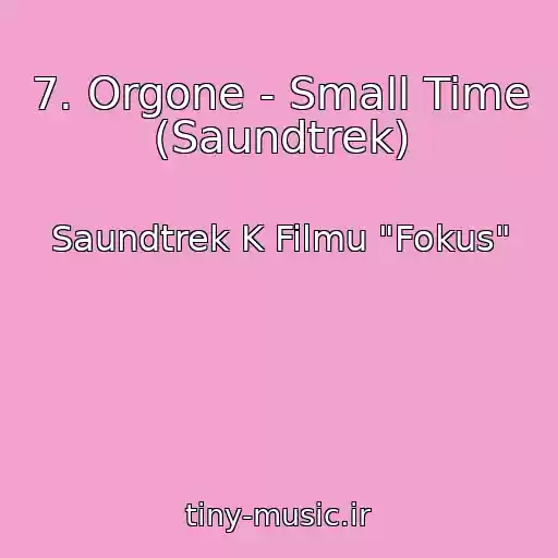 کاور آهنگ 7. Orgone - Small Time (Saundtrek) از Saundtrek K Filmu "Fokus"