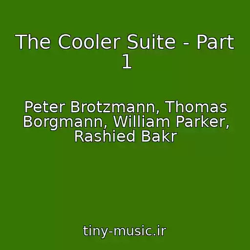 کاور آهنگ The Cooler Suite - Part 1 از Peter Brotzmann, Thomas Borgmann, William Parker, Rashied Bakr
