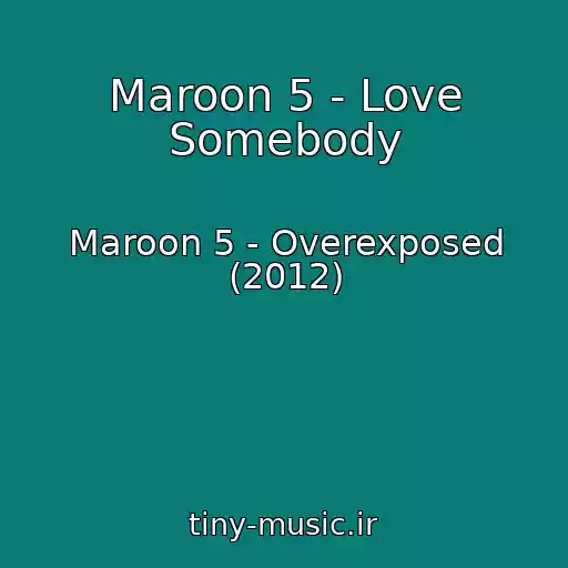 کاور آهنگ Maroon 5 - Love Somebody از Maroon 5 - Overexposed (2012)
