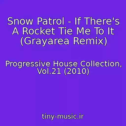 کاور آهنگ Snow Patrol - If There's A Rocket Tie Me To It (Grayarea Remix) از Progressive House Collection, Vol.21 (2010)