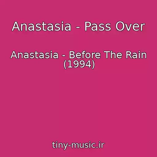 کاور آهنگ Anastasia - Pass Over از Anastasia - Before The Rain (1994)