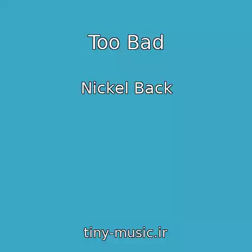 کاور آهنگ Too Bad از Nickel Back