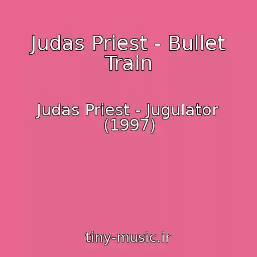کاور آهنگ Judas Priest - Bullet Train از Judas Priest - Jugulator (1997)