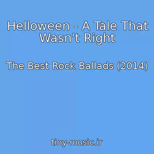 کاور آهنگ Helloween - A Tale That Wasn't Right از The Best Rock Ballads (2014)