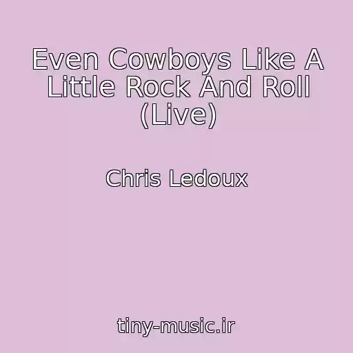 کاور آهنگ Even Cowboys Like A Little Rock And Roll (Live) از Chris Ledoux