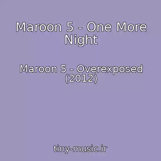 کاور آهنگ Maroon 5 - One More Night از Maroon 5 - Overexposed (2012)