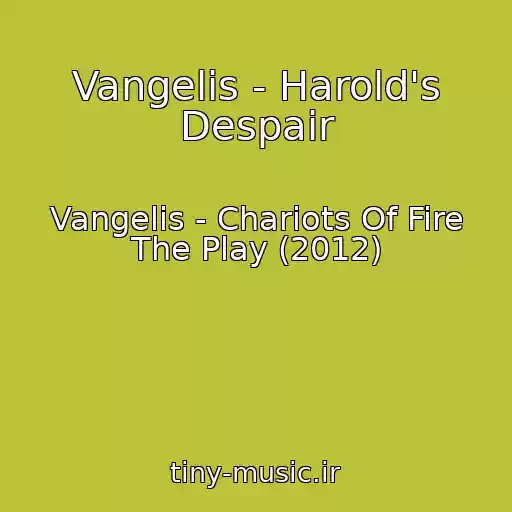 کاور آهنگ Vangelis - Harold's Despair از Vangelis - Chariots Of Fire The Play (2012)