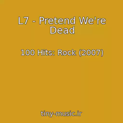 کاور آهنگ L7 - Pretend We're Dead از 100 Hits: Rock (2007)