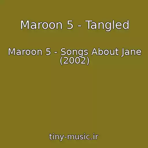کاور آهنگ Maroon 5 - Tangled از Maroon 5 - Songs About Jane (2002)