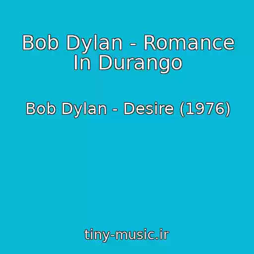 کاور آهنگ Bob Dylan - Romance In Durango از Bob Dylan - Desire (1976)