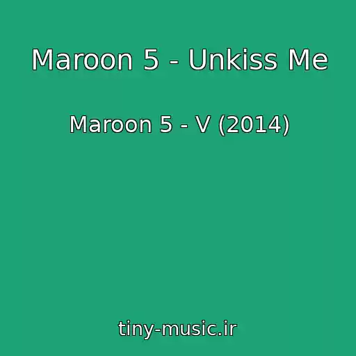 کاور آهنگ Maroon 5 - Unkiss Me از Maroon 5 - V (2014)