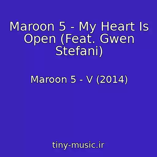 کاور آهنگ Maroon 5 - My Heart Is Open (Feat. Gwen Stefani) از Maroon 5 - V (2014)
