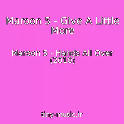 کاور آهنگ Maroon 5 - Give A Little More از Maroon 5 - Hands All Over (2010)