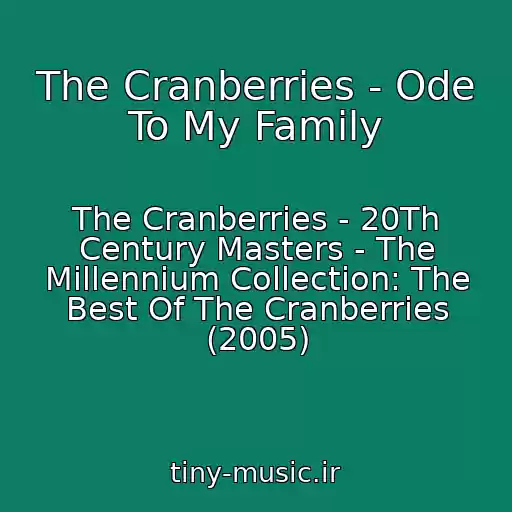 کاور آهنگ The Cranberries - Ode To My Family از The Cranberries - 20Th Century Masters - The Millennium Collection: The Best Of The Cranberries (2005)
