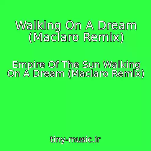 کاور آهنگ Walking On A Dream (Maclaro Remix) از Empire Of The Sun Walking On A Dream (Maclaro Remix)