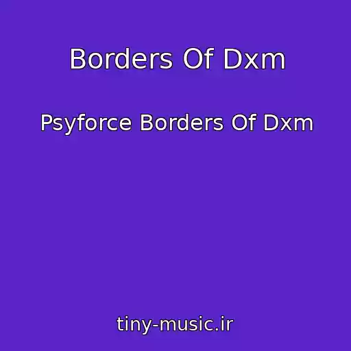 کاور آهنگ Borders Of Dxm از Psyforce Borders Of Dxm