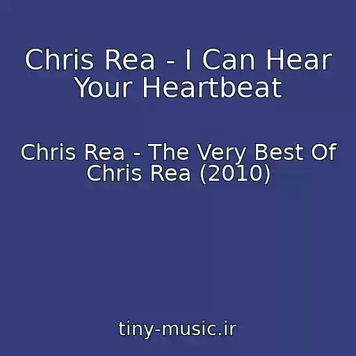 کاور آهنگ Chris Rea - I Can Hear Your Heartbeat از Chris Rea - The Very Best Of Chris Rea (2010)