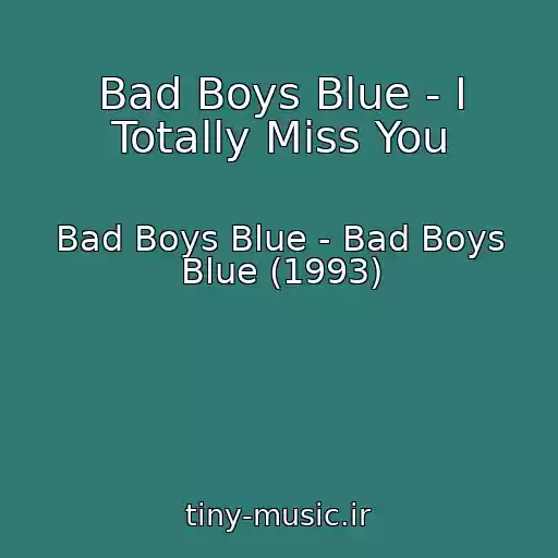 کاور آهنگ Bad Boys Blue - I Totally Miss You از Bad Boys Blue - Bad Boys Blue (1993)