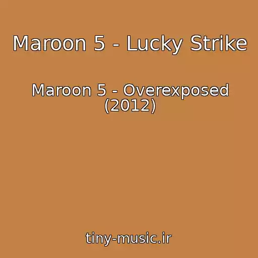 کاور آهنگ Maroon 5 - Lucky Strike از Maroon 5 - Overexposed (2012)