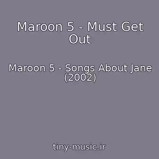 کاور آهنگ Maroon 5 - Must Get Out از Maroon 5 - Songs About Jane (2002)