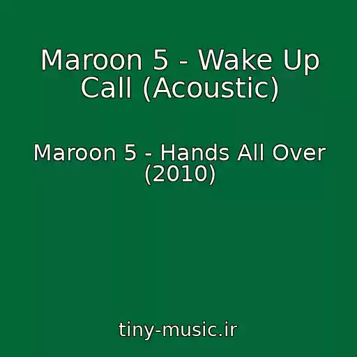کاور آهنگ Maroon 5 - Wake Up Call (Acoustic) از Maroon 5 - Hands All Over (2010)