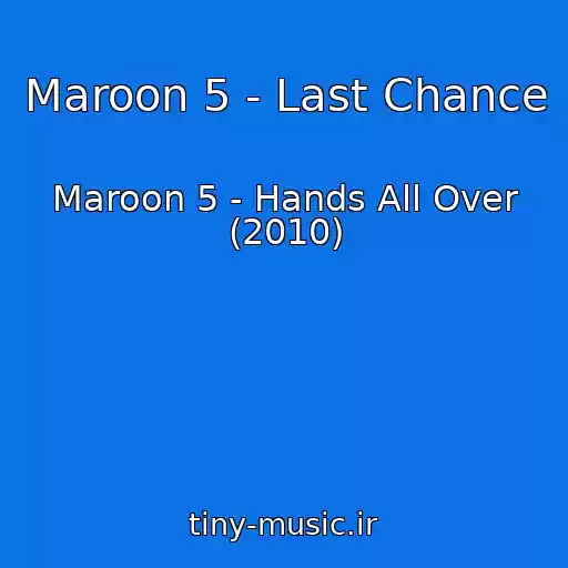 کاور آهنگ Maroon 5 - Last Chance از Maroon 5 - Hands All Over (2010)