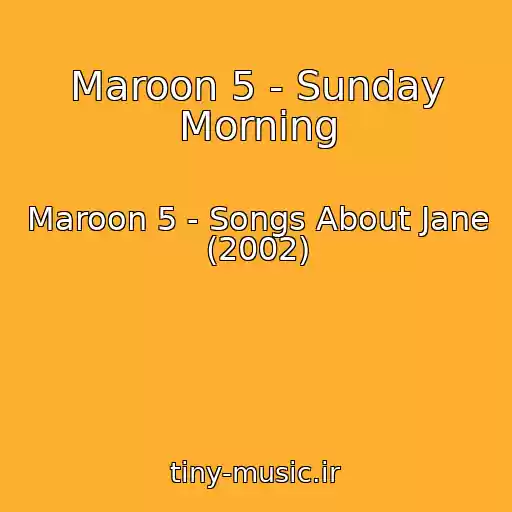 کاور آهنگ Maroon 5 - Sunday Morning از Maroon 5 - Songs About Jane (2002)