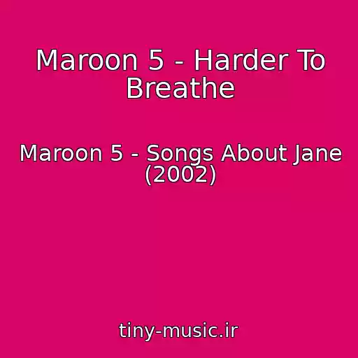 کاور آهنگ Maroon 5 - Harder To Breathe از Maroon 5 - Songs About Jane (2002)