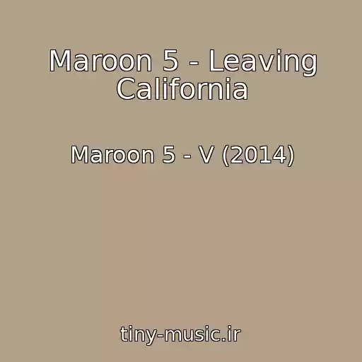 کاور آهنگ Maroon 5 - Leaving California از Maroon 5 - V (2014)