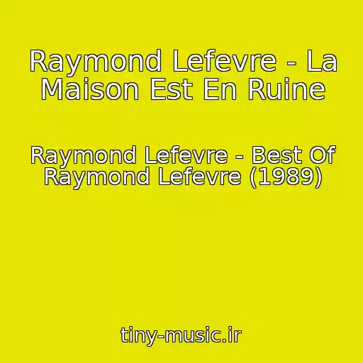 کاور آهنگ Raymond Lefevre - La Maison Est En Ruine از Raymond Lefevre - Best Of Raymond Lefevre (1989)