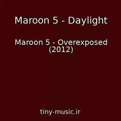 کاور آهنگ Maroon 5 - Daylight از Maroon 5 - Overexposed (2012)