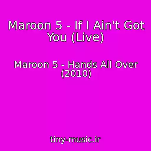 کاور آهنگ Maroon 5 - If I Ain't Got You (Live) از Maroon 5 - Hands All Over (2010)