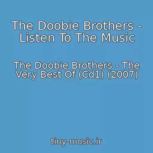 کاور آهنگ The Doobie Brothers - Listen To The Music از The Doobie Brothers - The Very Best Of (Cd1) (2007)