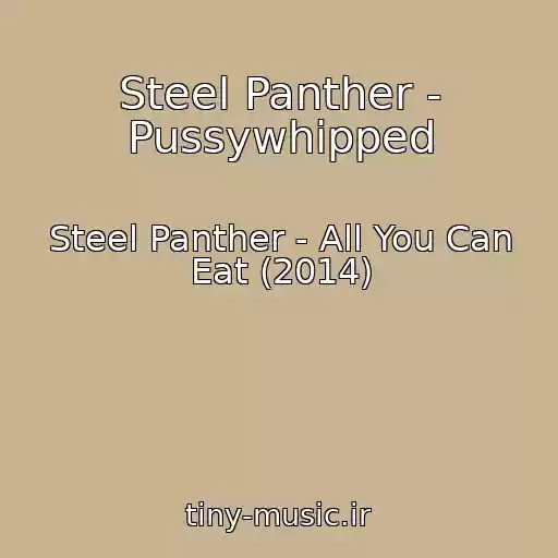 کاور آهنگ Steel Panther - Pussywhipped از Steel Panther - All You Can Eat (2014)