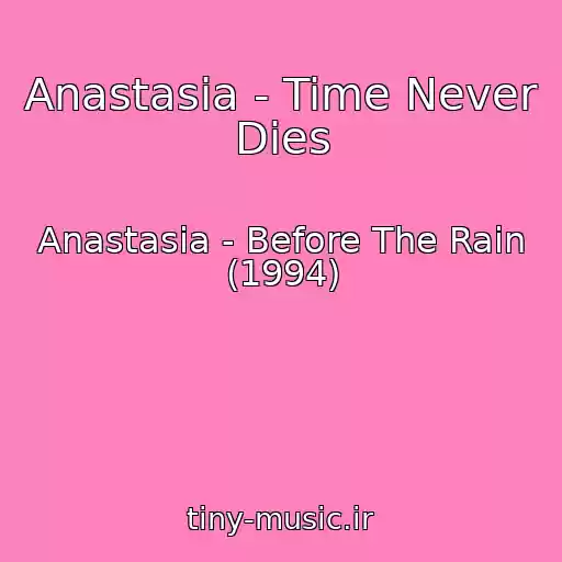 کاور آهنگ Anastasia - Time Never Dies از Anastasia - Before The Rain (1994)