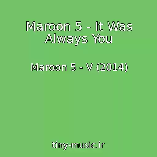 کاور آهنگ Maroon 5 - It Was Always You از Maroon 5 - V (2014)