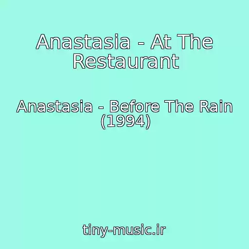 کاور آهنگ Anastasia - At The Restaurant از Anastasia - Before The Rain (1994)