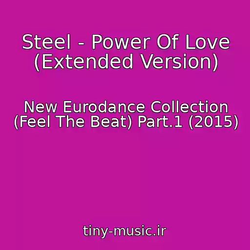 کاور آهنگ Steel - Power Of Love (Extended Version) از New Eurodance Collection (Feel The Beat) Part.1 (2015)