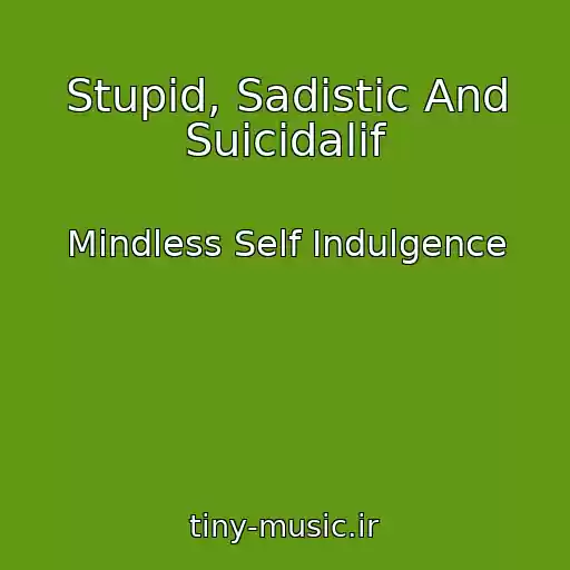 کاور آهنگ Stupid, Sadistic And Suicidalif از Mindless Self Indulgence
