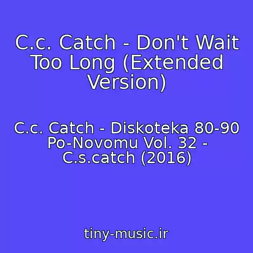 کاور آهنگ C.c. Catch - Don't Wait Too Long (Extended Version) از C.c. Catch - Diskoteka 80-90 Po-Novomu Vol. 32 - C.s.catch (2016)