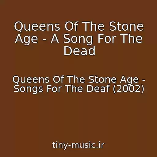 کاور آهنگ Queens Of The Stone Age - A Song For The Dead از Queens Of The Stone Age - Songs For The Deaf (2002)