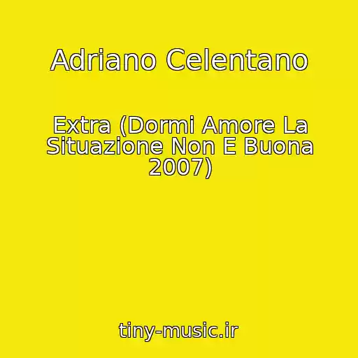 کاور آهنگ Adriano Celentano از Extra (Dormi Amore La Situazione Non E Buona 2007)