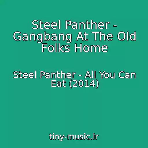 کاور آهنگ Steel Panther - Gangbang At The Old Folks Home از Steel Panther - All You Can Eat (2014)