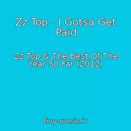 کاور آهنگ Zz Top - I Gotsa Get Paid از Zz Top & The Best Of The Year So Far (2012)
