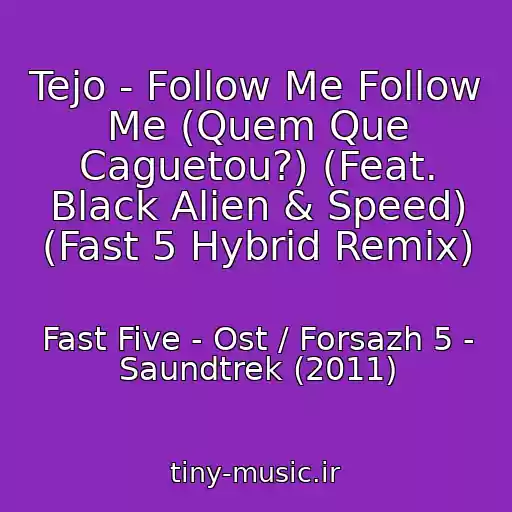 کاور آهنگ Tejo - Follow Me Follow Me (Quem Que Caguetou?) (Feat. Black Alien & Speed) (Fast 5 Hybrid Remix) از Fast Five - Ost / Forsazh 5 - Saundtrek (2011)