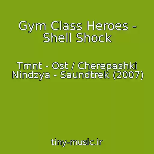 کاور آهنگ Gym Class Heroes - Shell Shock از Tmnt - Ost / Cherepashki Nindzya - Saundtrek (2007)