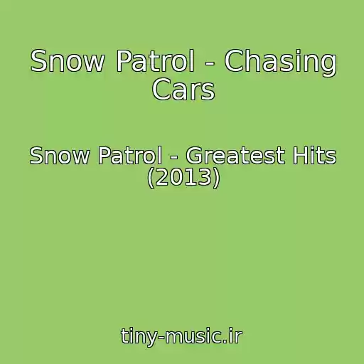 کاور آهنگ Snow Patrol - Chasing Cars از Snow Patrol - Greatest Hits (2013)