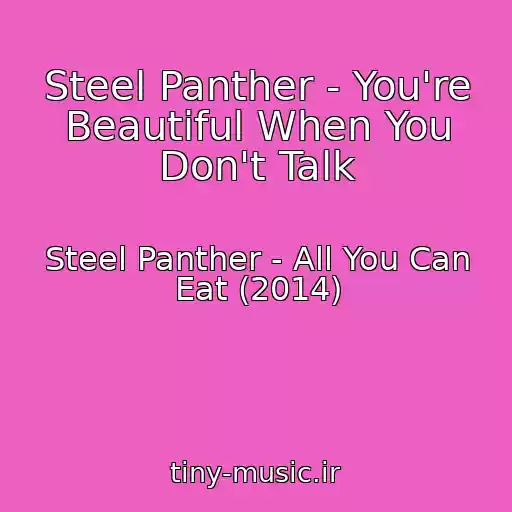 کاور آهنگ Steel Panther - You're Beautiful When You Don't Talk از Steel Panther - All You Can Eat (2014)