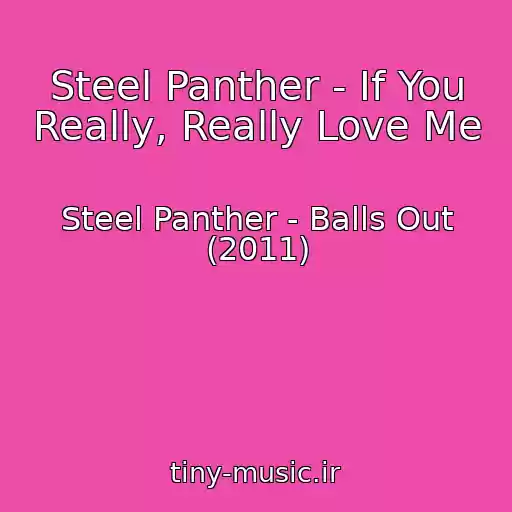 کاور آهنگ Steel Panther - If You Really, Really Love Me از Steel Panther - Balls Out (2011)